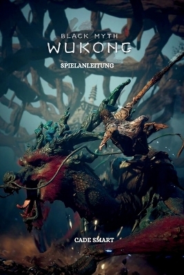 Black Myth Wukong-Spielanleitung - Cade Smart