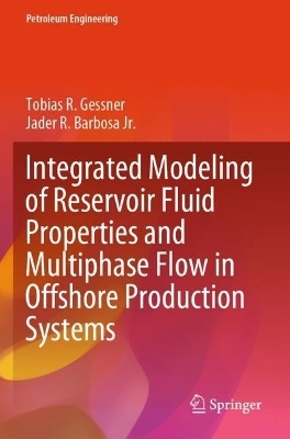 Integrated Modeling of Reservoir Fluid Properties and Multiphase Flow in Offshore Production Systems - Tobias R. Gessner, Jader R. Barbosa Jr.