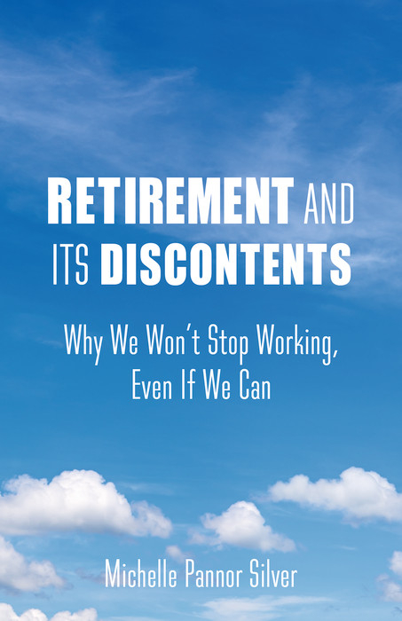 Retirement and Its Discontents -  Michelle Pannor Silver