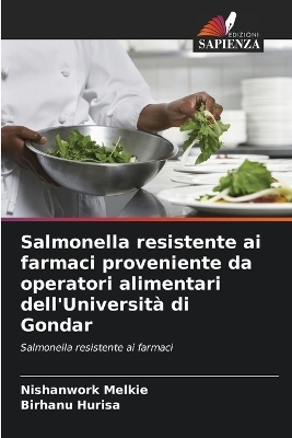 Salmonella resistente ai farmaci proveniente da operatori alimentari dell'Università di Gondar - Nishanwork Melkie, Birhanu Hurisa