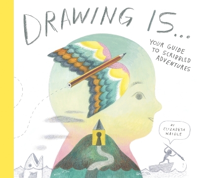 Drawing Is ... - Elizabeth Haidle