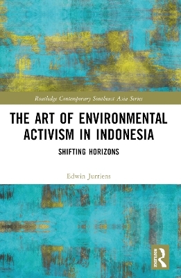 The Art of Environmental Activism in Indonesia - Edwin Jurriëns