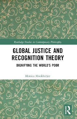 Global Justice and Recognition Theory - Monica Mookherjee