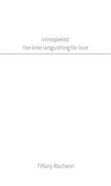 introspektd: the lone languishing for love - Tiffany Rachann