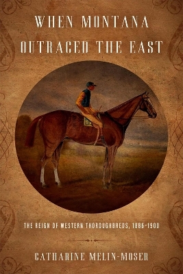 When Montana Outraced the East - Catharine Melin-Moser