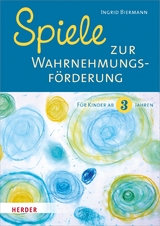 Spiele zur Wahrnehmungsförderung für Kinder ab 3 Jahren - Ingrid Biermann