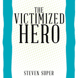 The Victimized Hero - Steven Super
