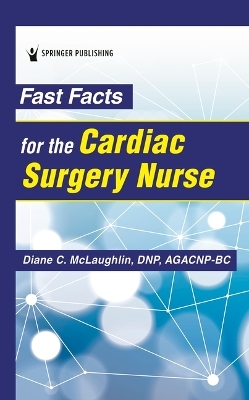 Fast Facts for the Cardiac Surgery Nurse - Diane C. McLaughlin