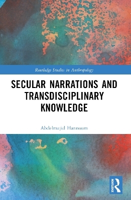 Secular Narrations and Transdisciplinary Knowledge - Abdelmajid Hannoum