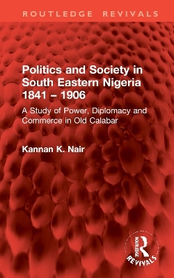 Politics and Society in South Eastern Nigeria 1841 – 1906 - Kannan K. Nair