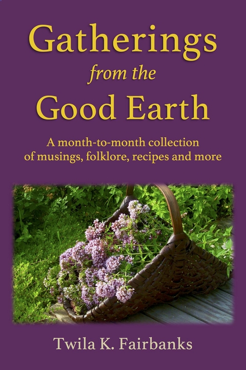 Gatherings from the Good Earth -  Twila K. Fairbanks
