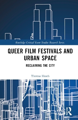 Queer Film Festivals and Urban Space - Theresa Heath