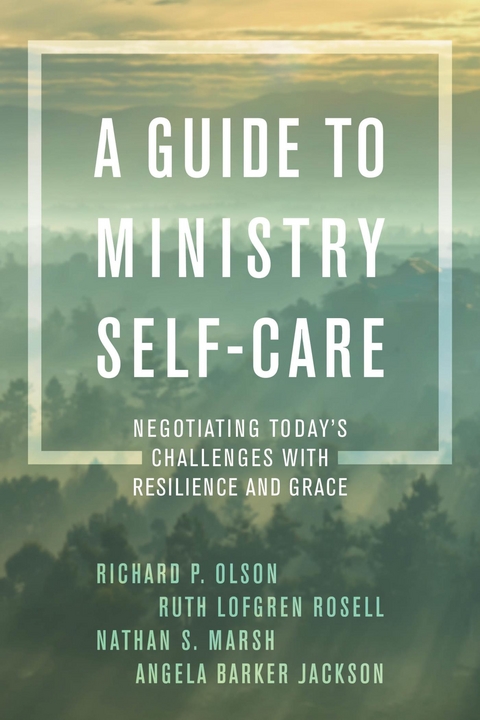 Guide to Ministry Self-Care -  Angela Barker Jackson,  Nathan S. Marsh,  Richard P. Olson,  Ruth Lofgren Rosell
