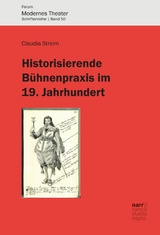 Historisierende Bühnenpraxis im 19. Jahrhundert - Claudia Streim
