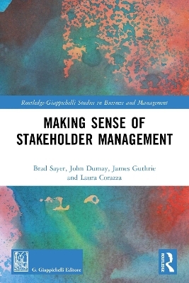 Making Sense of Stakeholder Management - Brad Sayer, John Dumay, James Guthrie, Laura Corazza