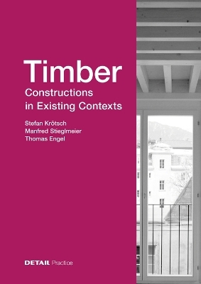 Timber Constructions in Existing Contexts - Stefan Krötsch, Manfred Stieglmeier, Thomas Engel