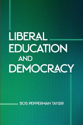 Liberal Education and Democracy - Bob Pepperman Taylor