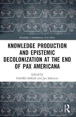 Knowledge Production and Epistemic Decolonization at the End of Pax Americana - 