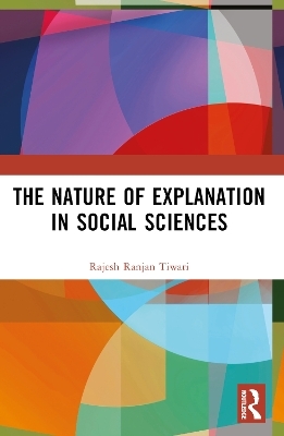 The Nature of Explanation in Social Sciences - Rajesh Ranjan Tiwari