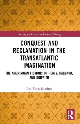 Conquest and Reclamation in the Transatlantic Imagination - Luz Elena Ramirez