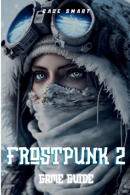 Frostpunk 2 Game Guide - Cade Smart