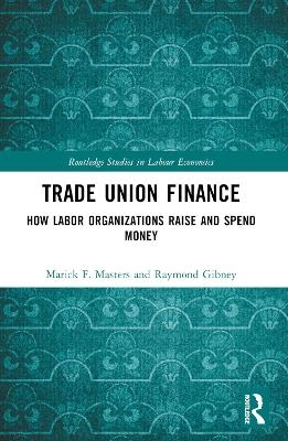 Trade Union Finance - Marick F. Masters, Raymond Gibney