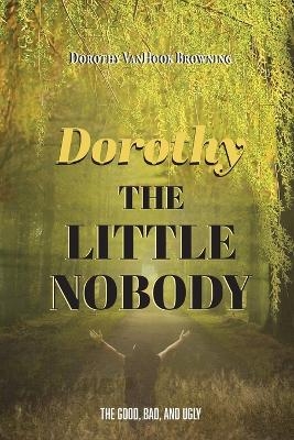 Dorthy the Little Nobody - Dorothy V Browning