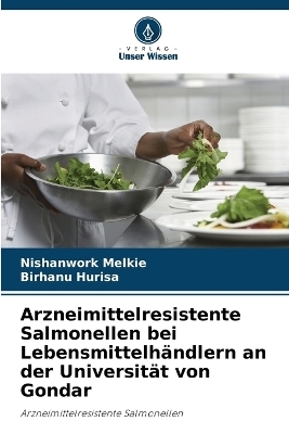 Arzneimittelresistente Salmonellen bei Lebensmittelhändlern an der Universität von Gondar - Nishanwork Melkie, Birhanu Hurisa