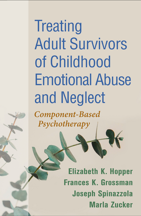 Treating Adult Survivors of Childhood Emotional Abuse and Neglect - Elizabeth K. Hopper, Frances K. Grossman, Joseph Spinazzola, Marla Zucker