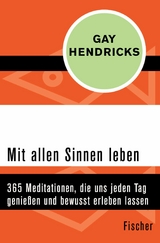 Mit allen Sinnen leben -  Gay Hendricks