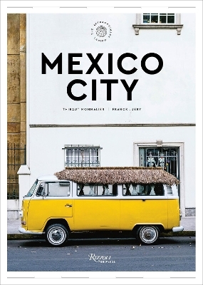 Mexico City: The Extraordinary Guide - Thibault Mommalier, Juery Franck