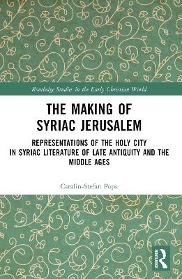 The Making of Syriac Jerusalem - Catalin-Stefan Popa