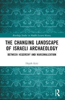 The Changing Landscape of Israeli Archaeology - Hayah Katz