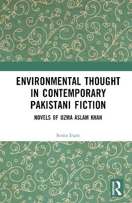 Environmental Thought in Contemporary Pakistani Fiction - Sonia Irum