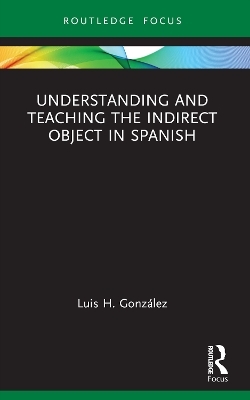 Understanding and Teaching the Indirect Object in Spanish - Luis H. González