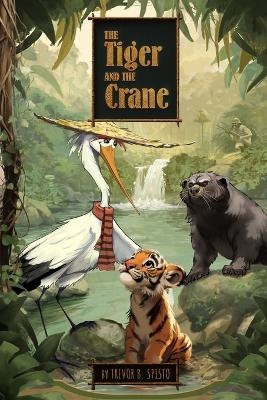 The Tiger and the Crane - Trevor B Spisto