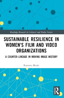 Sustainable Resilience in Women's Film and Video Organizations - Rosanna Maule