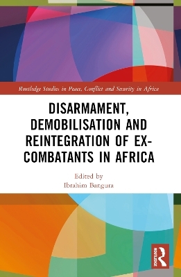 Disarmament, Demobilisation and Reintegration of Ex-Combatants in Africa - 