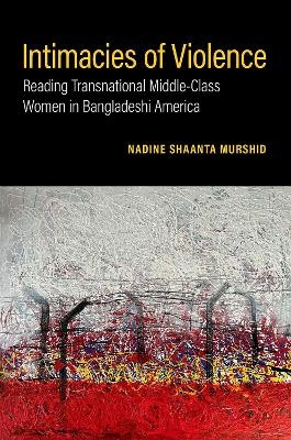 Intimacies of Violence - Nadine Shaanta Murshid