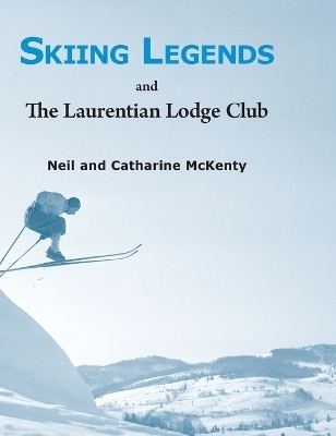 Skiing Legends and The Laurentian Lodge Club - Neil And Catharine McKenty