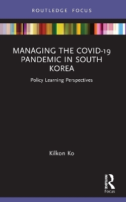 Managing the COVID-19 Pandemic in South Korea - Kilkon Ko