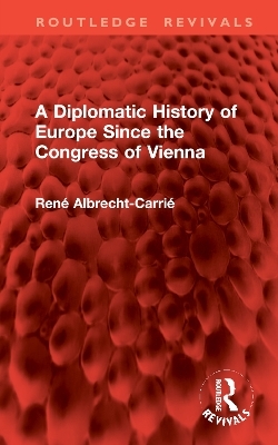 A Diplomatic History of Europe Since the Congress of Vienna - René Albrecht-Carrié