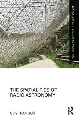 The Spatialities of Radio Astronomy - Guy Trangoš