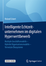 Intelligente Echtzeitunternehmen im digitalen Hyperwettbewerb -  Roland Eckert