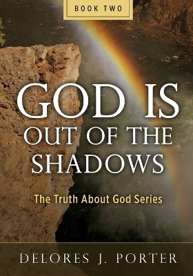 God Is Out of the Shadows - Delores J Porter