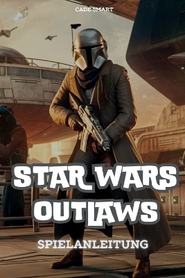 Star Wars Outlaws-Spielanleitung - Cade Smart