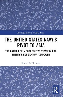 The United States Navy’s Pivot to Asia - Bruce A. Elleman