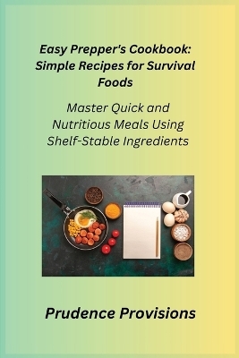 Easy Prepper's Cookbook - Prudence Provisions