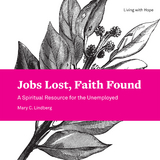 Jobs Lost, Faith Found -  Mary C. Lindberg
