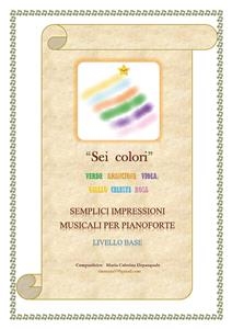 Sei colori (semplici impressioni musicali per pianoforte - livello base) - Maria Caterina Depasquale